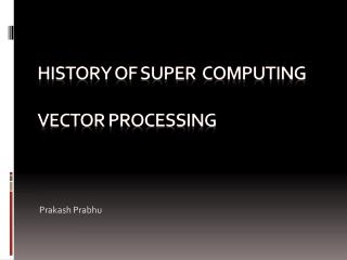 HISTORY OF Super computing Vector processing