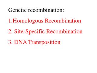 Genetic recombination: 1.Homologous R ecombination 2. Site-Specific R ecombination
