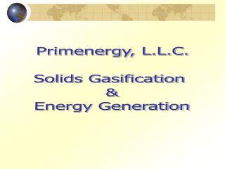 Primenergy, L.L.C. Solids Gasification &amp; Energy Generation