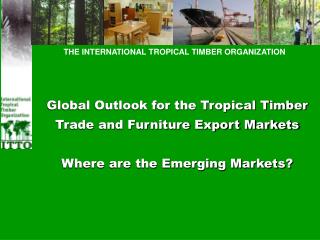 THE INTERNATIONAL TROPICAL TIMBER ORGANIZATION