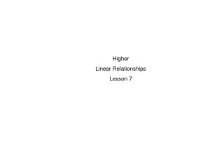 Higher Linear Relationships Lesson 7