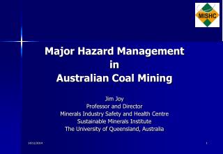 Major Hazard Management in Australian Coal Mining Jim Joy Professor and Director