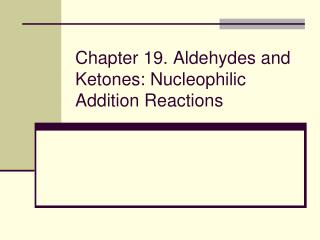 Chapter 19. Aldehydes and Ketones: Nucleophilic Addition Reactions