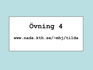 Övning 4 nada.kth.se/~mhj/tilda