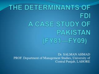 THE DETERMINANTS OF FDI A CASE STUDY OF PAKISTAN (FY81—FY09)