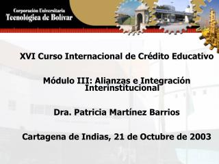XVI Curso Internacional de Crédito Educativo Módulo III: Alianzas e Integración Interinstitucional