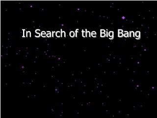 In Search of the Big Bang