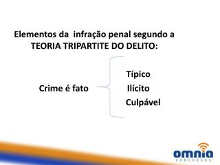 Elementos da infração penal segundo a TEORIA TRIPARTITE DO DELITO: 		Típico