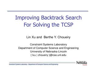 Improving Backtrack Search For Solving the TCSP Lin Xu and Berthe Y. Choueiry