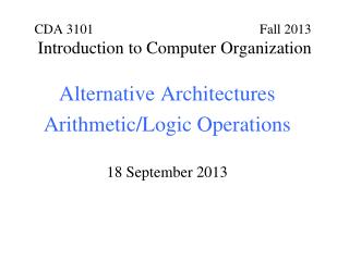 Alternative Architectures Arithmetic/Logic Operations 18 September 2013