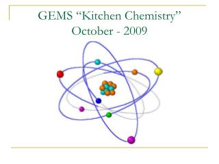 GEMS “Kitchen Chemistry” October - 2009