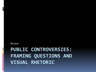 Public Controversies: Framing Questions and Visual Rhetoric