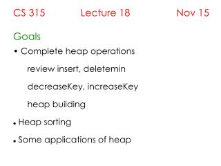 CS 315 Lecture 18 Nov 15 Goals Complete heap operations
