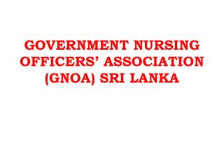 GOVERNMENT NURSING OFFICERS’ ASSOCIATION (GNOA) SRI LANKA