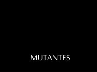 MUTANTES