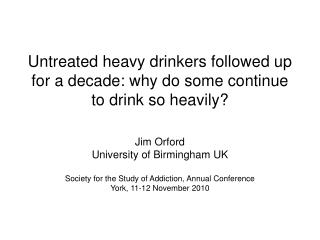 Untreated heavy drinkers followed up for a decade: why do some continue to drink so heavily?