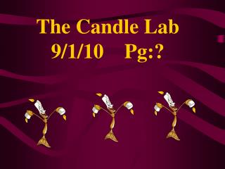 The Candle Lab 9/1/10 Pg:?