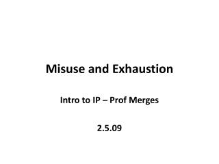 Misuse and Exhaustion