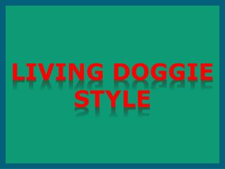 Living Doggie Style