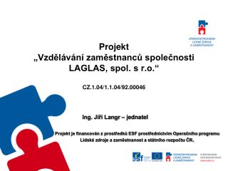 Projekt „Vzdělávání zaměstnanců společnosti LAGLAS, spol. s r.o.“ CZ.1.04/1.1.04/92.00046