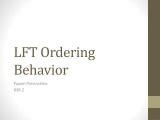 LFT Ordering Behavior