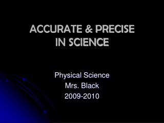 ACCURATE &amp; PRECISE IN SCIENCE