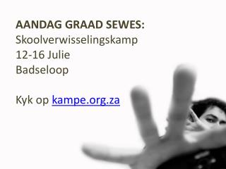 AANDAG GRAAD SEWES:  Skoolverwisselingskamp 12-16 Julie Badseloop Kyk op kampe.za