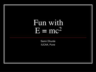 Fun with E = mc 2