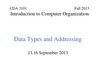 Data Types and Addressing 13,16 September 2013