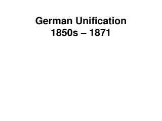 German Unification 1850s – 1871