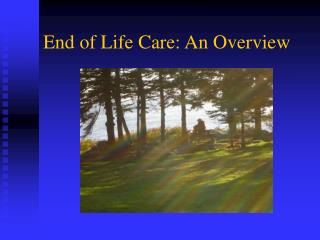 End of Life Care: An Overview