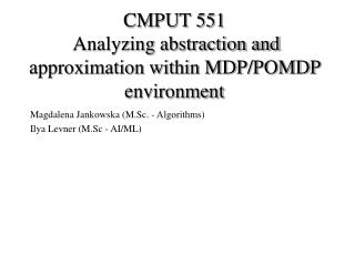 CMPUT 551 Analyzing abstraction and approximation within MDP/POMDP environment