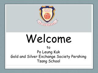 Welcome to Po Leung Kuk Gold and Silver Exchange Society Pershing Tsang School