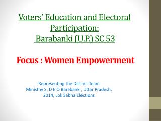 Voters’ Education and Electoral Participation: Barabanki (U.P.) SC 53 Focus : Women Empowerment