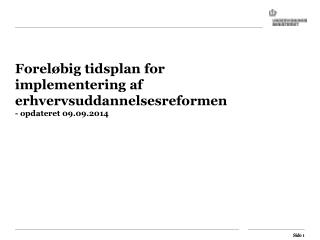 Foreløbig tidsplan for implementering af erhvervsuddannelsesreformen - opdateret 09.09.2014