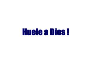 Huele a Dios !