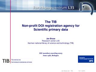 The TIB Non-profit DOI registration agency for Scientific primary data Jan Brase