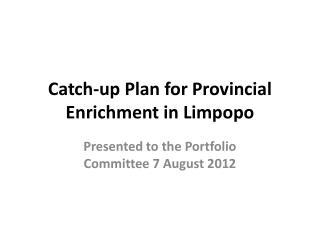 Catch-up Plan for Provincial Enrichment in Limpopo