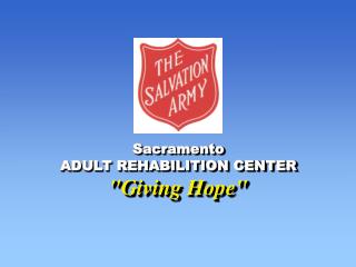 Sacramento ADULT REHABILITION CENTER &quot;Giving Hope&quot;