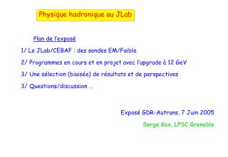 Plan de l’exposé 1/ Le JLab/CEBAF : des sondes EM/Faible