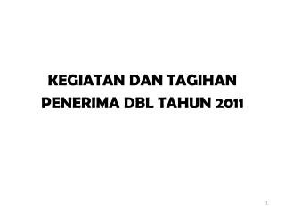 KEGIATAN DAN TAGIHAN PENERIMA DBL TAHUN 2011