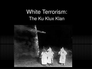 White Terrorism: The Ku Klux Klan
