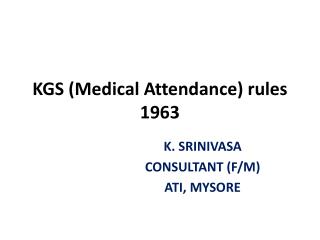 KGS (Medical Attendance) rules 1963