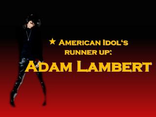  American Idol‘s runner up: Adam Lambert