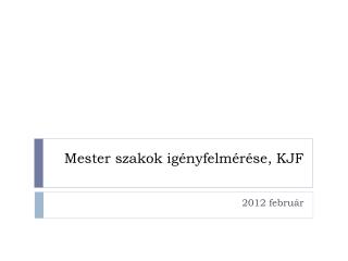 Mester szakok igényfelmérése, KJF