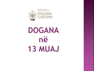 DOGANA në 13 MUAJ