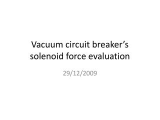 Vacuum circuit breaker’s solenoid force evaluation
