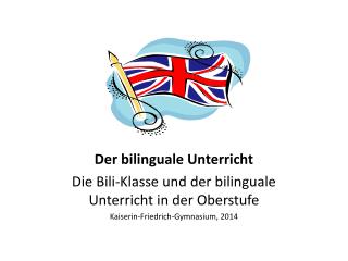 Der bilinguale Unterricht Die Bili-Klasse und der bilinguale Unterricht in der Oberstufe