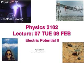 Physics 2102 Lecture: 07 TUE 09 FEB