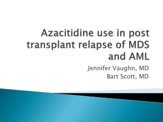 Azacitidine use in post transplant relapse of MDS and AML